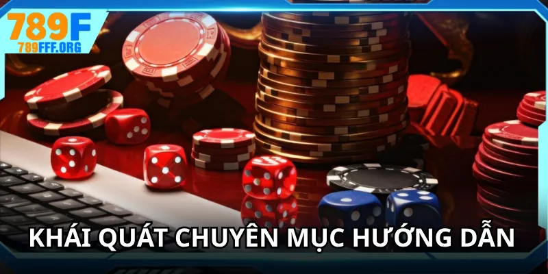 Hướng dẫn tổng hợp bài viết giúp thành viên dễ tiếp cận sân chơi