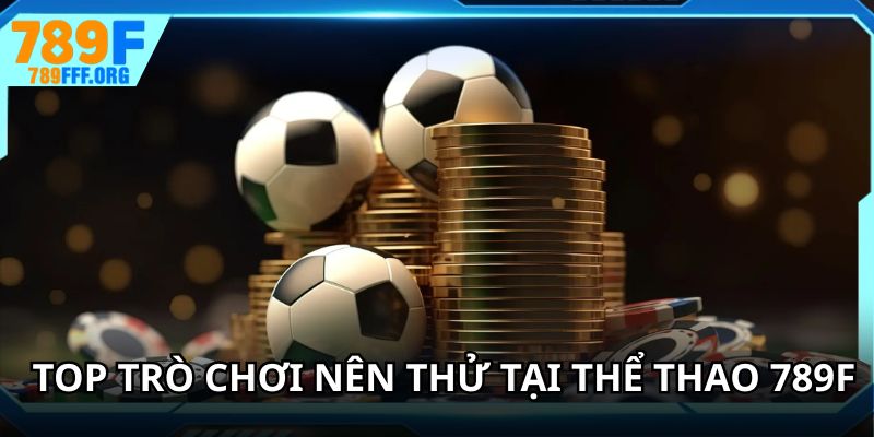 Top trò chơi nên thử tại thể thao 789F