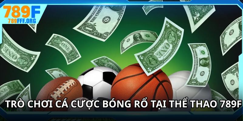Trò chơi cá cược bóng rổ tại thể thao 789F